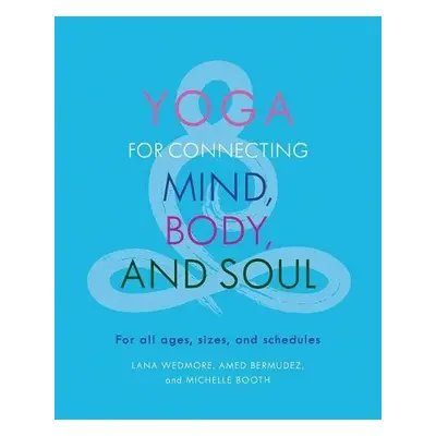 Yoga for Connecting Mind, Body, and Soul - Bermudez, Amed a Booth, Michelle a Wedmore, Lana