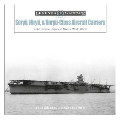 Soryu, Hiryu, and Unryu-Class Aircraft Carriers - Ahlberg, Lars a Lengerer, Hans