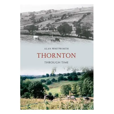 Thornton Through Time - Whitworth, Alan