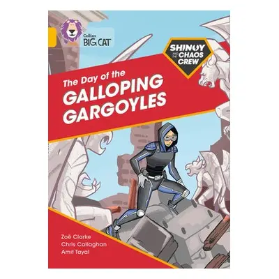 Shinoy and the Chaos Crew: The Day of the Galloping Gargoyles - Callaghan, Chris a Clarke, Zoe