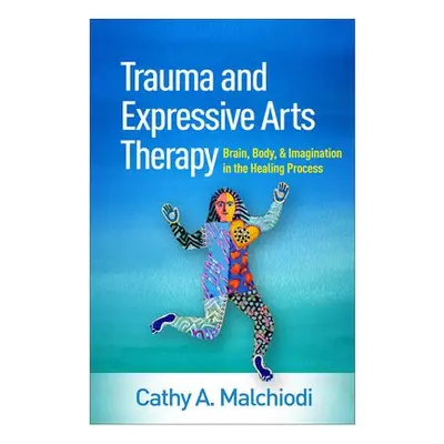 Trauma and Expressive Arts Therapy - Malchiodi, Cathy A.