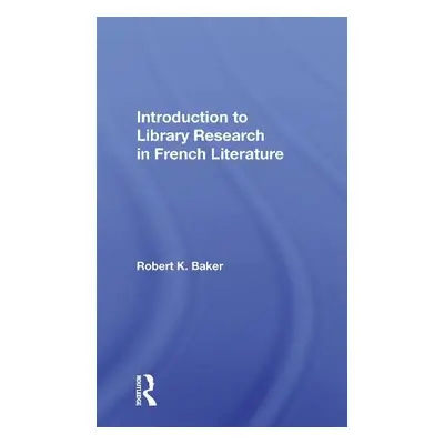 Introduction To Library Research In French Literature - Baker, Robert K.