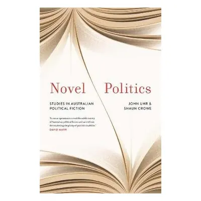 Novel Politics - Crowe, Shaun a Uhr, John