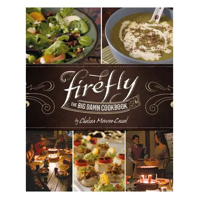 Firefly - The Big Damn Cookbook - Monroe-Cassel, Chelsea