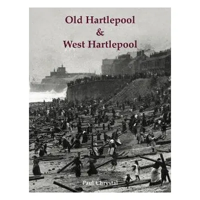 Old Hartlepool a West Hartlepool - Chrystal, Paul