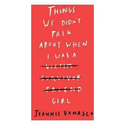 Things We Didn't Talk About When I Was a Girl - Vanasco, Jeannie