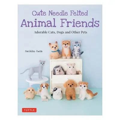 Cute Needle Felted Animal Friends - Susa, Sachiko