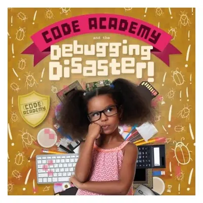 Code Academy and the Debugging Disaster! - Holmes, Kirsty