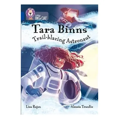 Tara Binns: Trail-blazing Astronaut - Rajan, Lisa