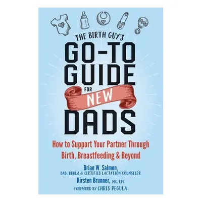 Birth Guy's Go-To Guide for New Dads - Salmon, Brian W a Brunner, Kirsten