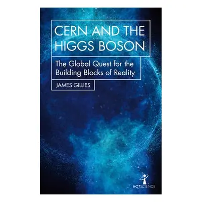 CERN and the Higgs Boson - Gillies, James