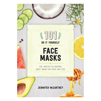 101 DIY Face Masks - McCartney, Jennifer