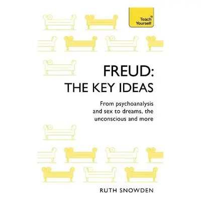 Freud: The Key Ideas - Snowden, Ruth