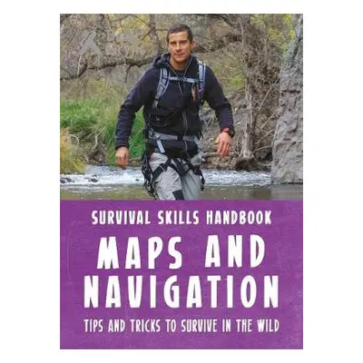 Bear Grylls Survival Skills Handbook: Maps and Navigation - Grylls, Bear