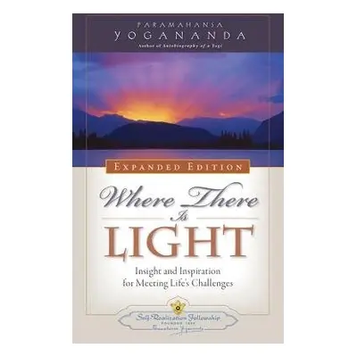 Where There is Light - Expanded Edition - Yogananda, Paramahansa (Paramahansa Yogananda)