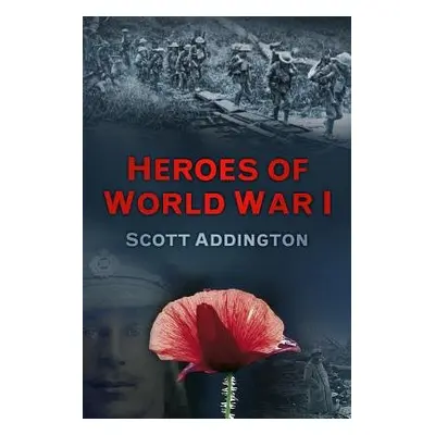 Heroes of World War I - Addington, Scott