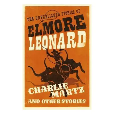 Charlie Martz and Other Stories - Leonard, Elmore