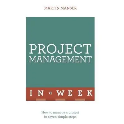 Project Management In A Week - Manser, Martin