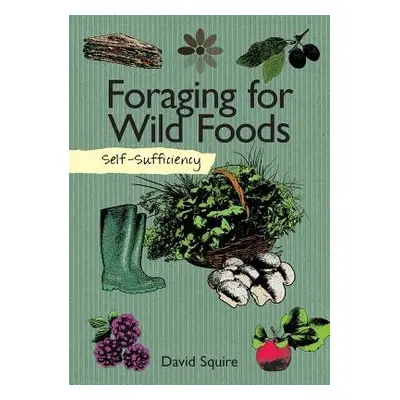 Self-Sufficiency: Foraging for Wild Foods - Squire, David