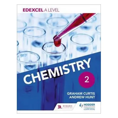 Edexcel A Level Chemistry Student Book 2 - Hunt, Andrew a Curtis, Graham a Hill, Graham