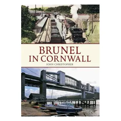 Brunel in Cornwall - Christopher, John