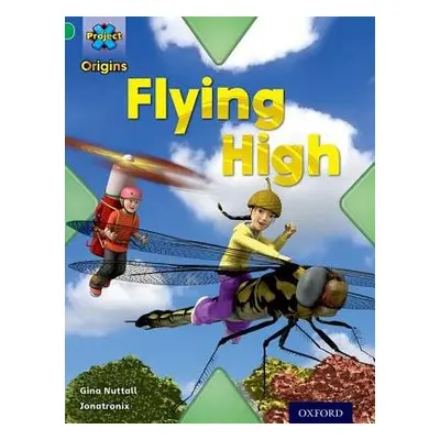 Project X Origins: Green Book Band, Oxford Level 5: Flight: Flying High - Nuttall, Gina