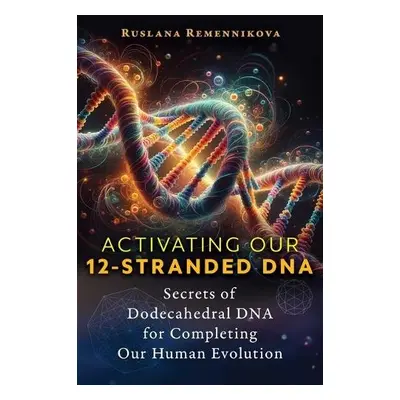 Activating Our 12-Stranded DNA - Remennikova, Ruslana