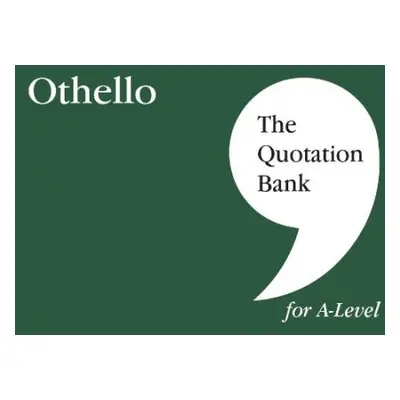 Quotation Bank: Othello A-Level Revision and Study Guide for English Literature - Smith, Amy a T