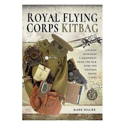 Royal Flying Corps Kitbag - Hillier, Mark