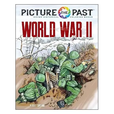 Picture the Past: World War II: Historical Coloring Book - Copeland, Peter F.