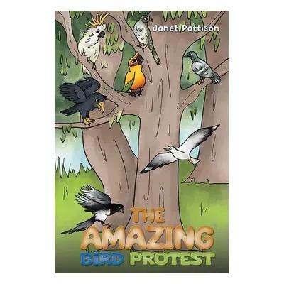 Amazing Bird Protest - Pattison, Janet