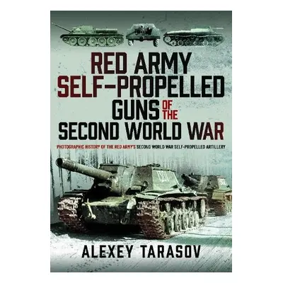 Red Army Self-Propelled Guns of the Second World War - Tarasov, Alexey