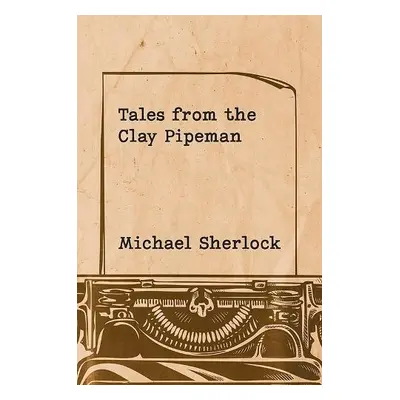 Tales from the Clay Pipeman - Sherlock, Michael