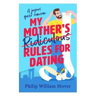 My Mother’s Ridiculous Rules for Dating - Stover, Philip William