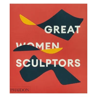 Great Women Sculptors - Editors, Phaidon