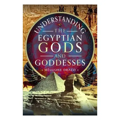 Understanding the Egyptian Gods and Goddesses - Draco, Melusine