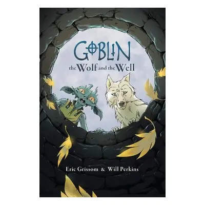 Goblin Volume 2: The Wolf And The Well - Grissom, Eric a Perkins, Will