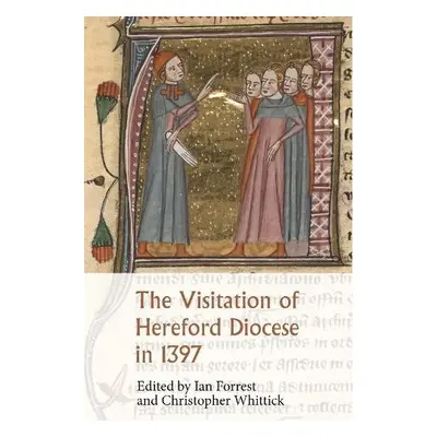 Visitation of Hereford Diocese in 1397 - Forrest, Professor Ian