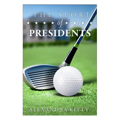 Sport of Presidents - Kitty, Alexandra