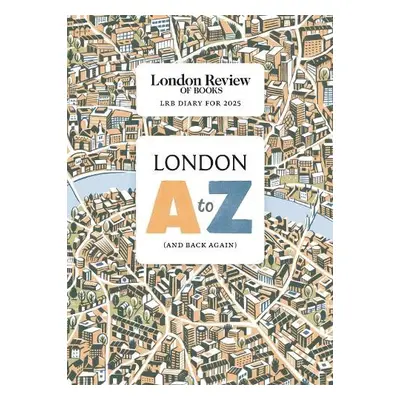 LRB Diary for 2025: London A-Z (and back again) - Diary, LRB