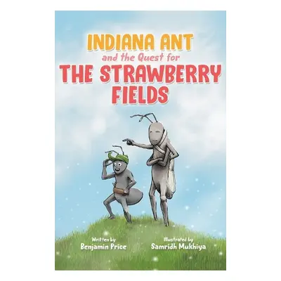 Indiana Ant and the Quest for the Strawberry Fields - Price, Benjamin