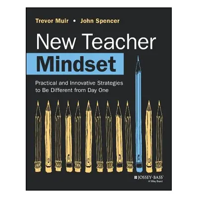 New Teacher Mindset - Muir, Trevor (Grand Valley State University) a Spencer, John (George Fox U