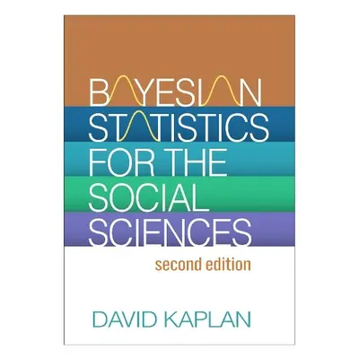 Bayesian Statistics for the Social Sciences, Second Edition - Kaplan, David (University of Wisco