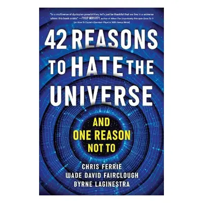 42 Reasons to Hate the Universe - Ferrie, Chris a Fairclough, Wade David a LaGinestra, Byrne