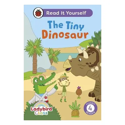 Ladybird Class The Tiny Dinosaur: Read It Yourself - Level 4 Fluent Reader - Ladybird