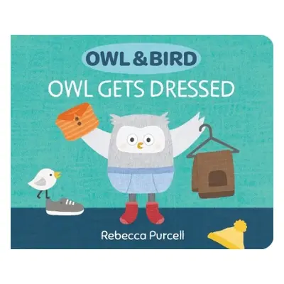 Owl a Bird: Owl Gets Dressed - Purcell, Rebecca