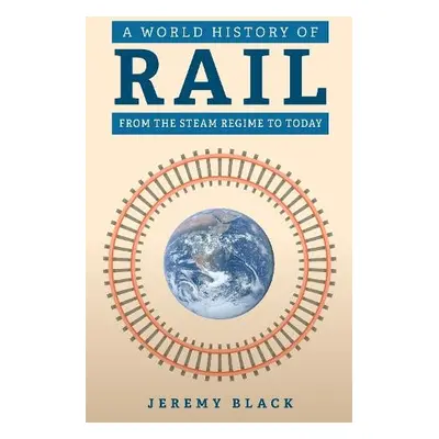 World History of Rail - Black, Jeremy