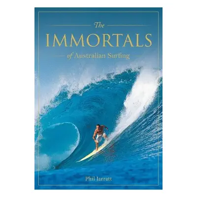 Immortals of Australian Surfing - Jarratt, Phil