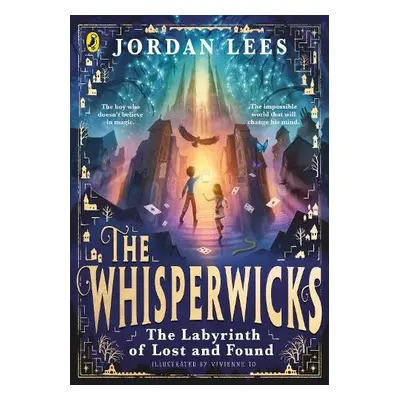 Whisperwicks: The Labyrinth of Lost and Found - Lees, Jordan