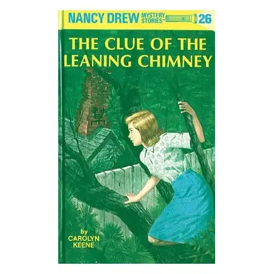 Nancy Drew 26: the Clue of the Leaning Chimney - Keene, Carolyn